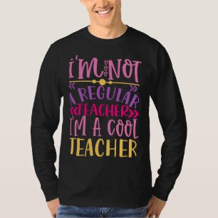 I m Not A Regular Teacher I m A Cool Teacher T-Shirt