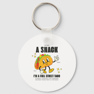 I’m Not A Snack I’m A Full Street Taco Messy Scy S Keychain