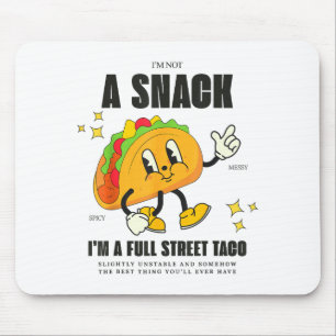 I’m Not A Snack I’m A Full Street Taco Messy Scy S Mouse Pad