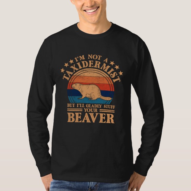 I m Not A Taxidermist Hunting Stuffed Beaver Men H T-Shirt (Front)