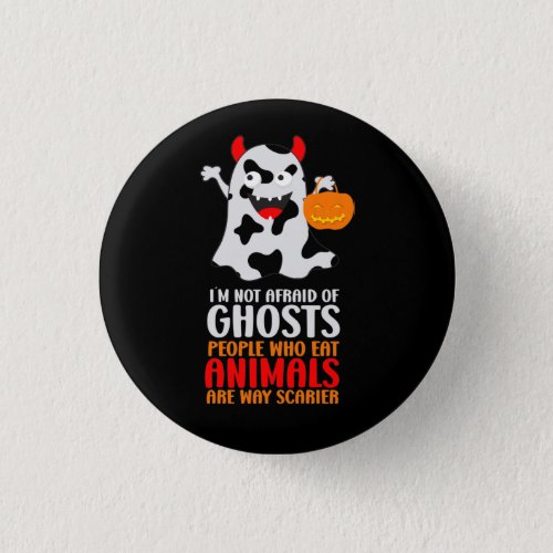 Im not afraid of ghosts Funny Vegan Halloween Button