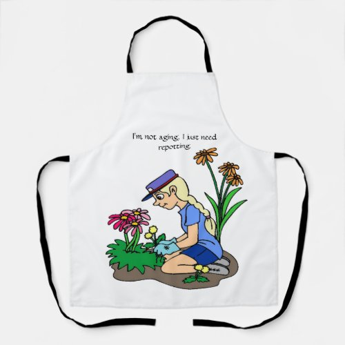 Iâm not aging I just need repotting Apron