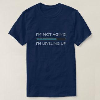I’m Not Aging. I’m Leveling Up Funny Gamer T-Shirt