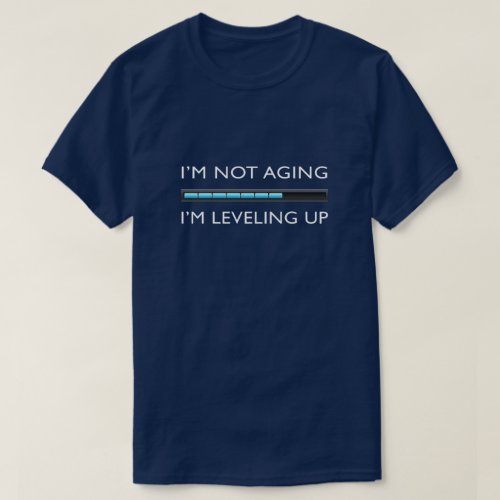 Im Not Aging Im Leveling Up Funny Gamer T_Shirt