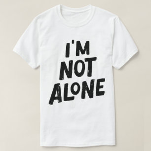 I’m Not Alone – Empowering Typography Design T-Shirt
