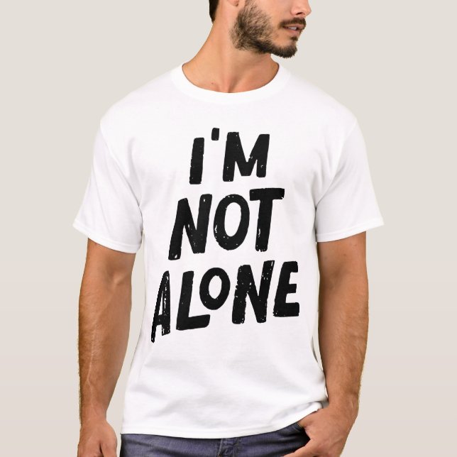 I’m Not Alone – Empowering Typography Design T-Shirt (Front)