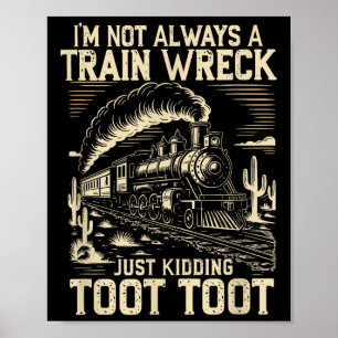 I’m Not Always A Train Wreck Just Kidding Toot Tra Poster