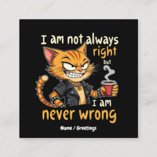  I’m Not Always Right, But I’m Never Wrong  Square Business Card
