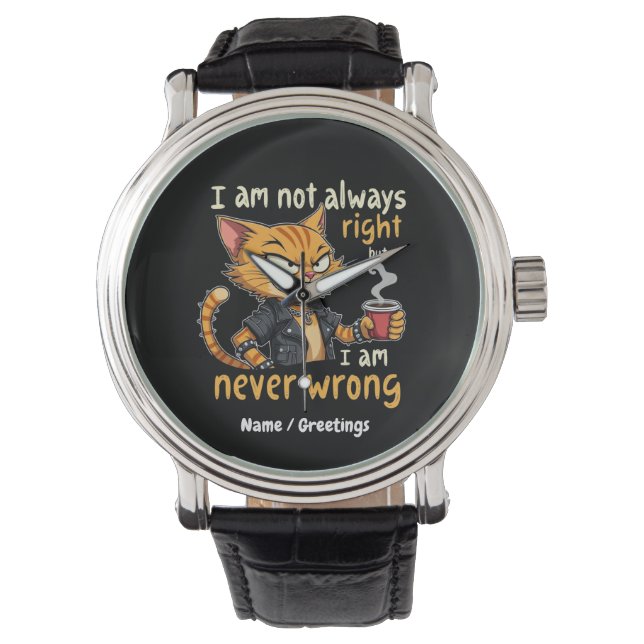  I’m Not Always Right, But I’m Never Wrong  Watch (Front)