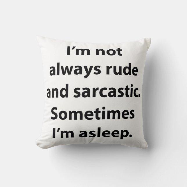 I’m Not Always Rude And Sarcastic. Throw Pillow (Front)