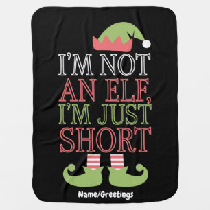 I’m Not an Elf, I’m Just Short Funny Christmas Baby Blanket