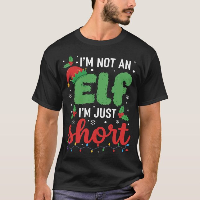 I’m Not an Elf I’m Just Short Funny Christmas  T-Shirt (Front)