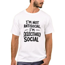 I’m Not Antisocial Selectively Social T-Shirt