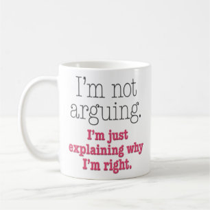 “I’m Not Arguing” Funny Coffee Mug