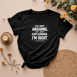 I’m Not Arguing Funny Sarcastic Mom T-Shirt