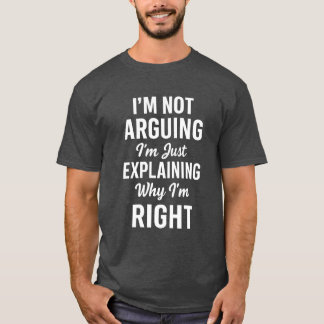 I’m Not Arguing Funny Sarcastic Quote T-Shirt