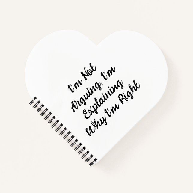 I’m Not Arguing, I’m Explaining Why I’m Right Notebook (Front)