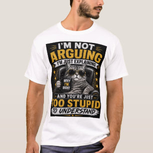 I’m Not Arguing I’m Just Explaining – Funny Cat Sa T-Shirt
