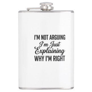 I’m Not Arguing I’m Just Explaining Why I’m Right Flask