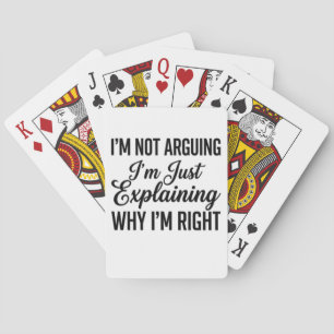 I’m Not Arguing I’m Just Explaining Why I’m Right Poker Cards