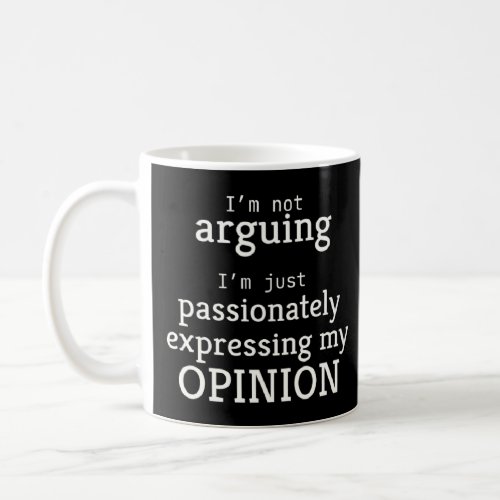 I m not arguing I m just passionately expressing m Coffee Mug