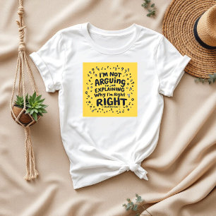 I’m Not Arguing, I’m Just Right   Funny Mom T-Shirt