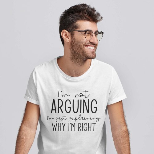 Im Not Arguing T_Shirt