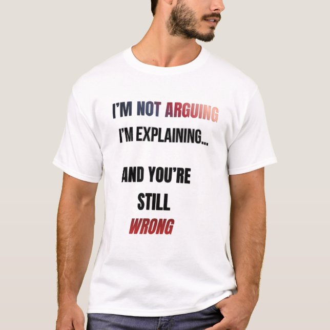 I’m Not Arguing T-Shirt (Front)
