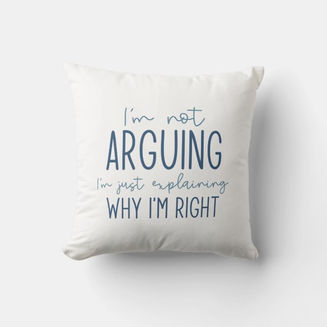 I’m Not Arguing Throw Pillow (Front)