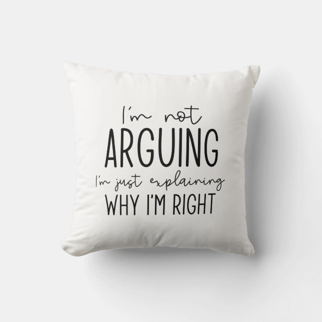 I’m Not Arguing Throw Pillow (Front)