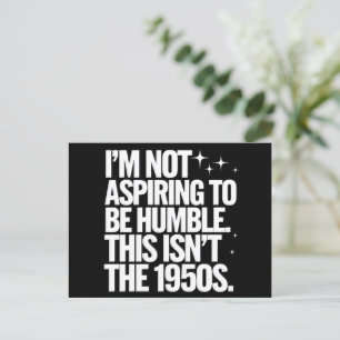 I’m Not Aspiring To Be Humble This Isn’t The 1950s Postcard