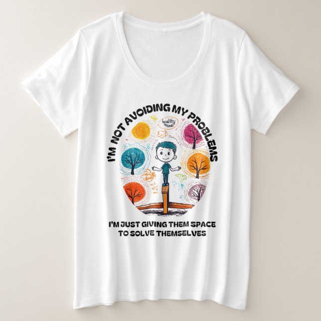  I’M NOT AVOIDING MY PROBLEMS… PLUS SIZE T-Shirt (Design Front)