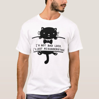 I’m not bad luck, I’m just misunderstood T-Shirt