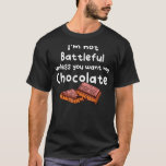 I&#180;m Not Battleful Unless You Want My Chocolate T-Shirt