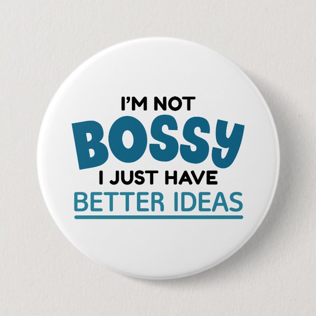 I’m Not Bossy I Just Have Better Ideas Button (Front)