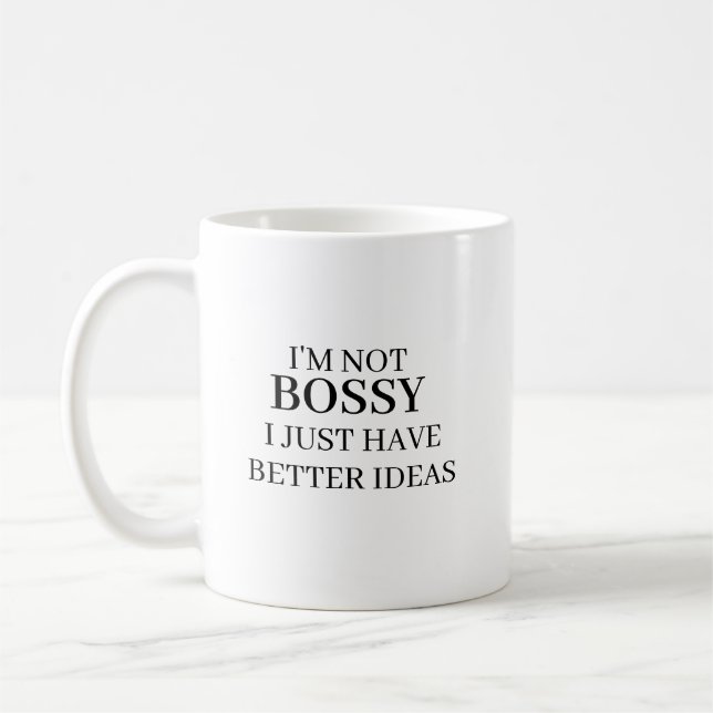 I’m Not Bossy I Just Have Better Ideas Coffee Mug  (Left)