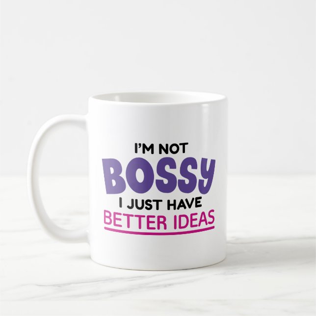 I’m Not Bossy I Just Have Better Ideas Coffee Mug (Left)