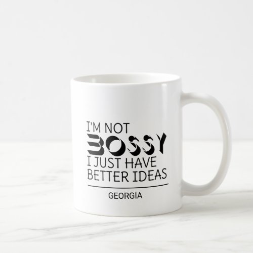 Im Not Bossy I Just Have Better Ideas Custom Name Coffee Mug