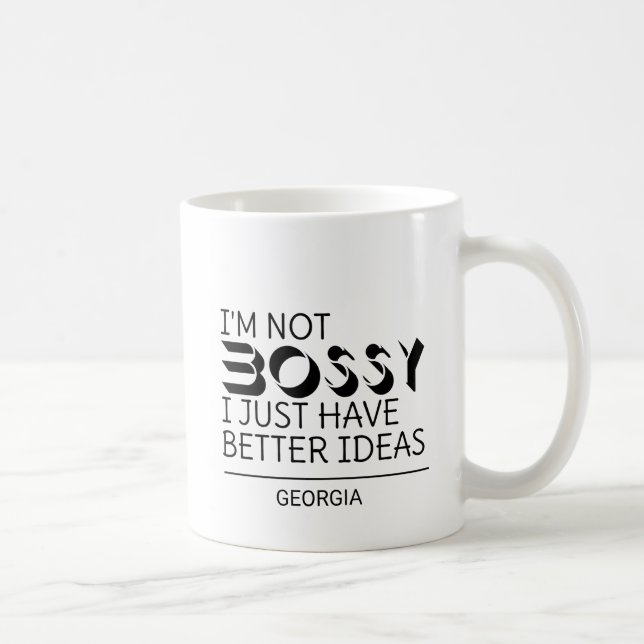 I’m Not Bossy I Just Have Better Ideas Custom Name Coffee Mug (Right)