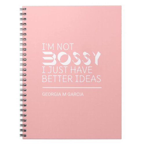 Im Not Bossy I Just Have Better Ideas Custom Name Notebook