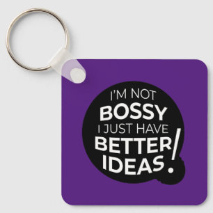 I’m Not Bossy I Just Have Better Ideas Keychain