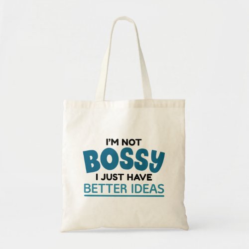 Iâm Not Bossy I Just Have Better Ideas Tote Bag