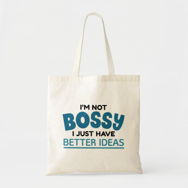 I’m Not Bossy I Just Have Better Ideas Tote Bag (Front)