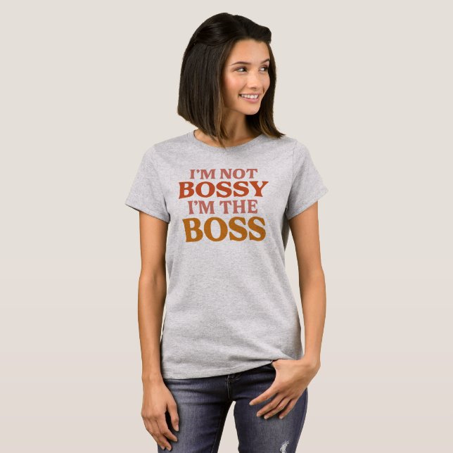I’m Not Bossy, I’m The Boss – Bold Retro Feminist  T-Shirt (Front Full)