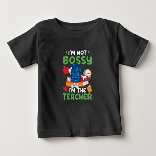 i_m_not_bossy_i_m_the_teacher_01 baby T_Shirt