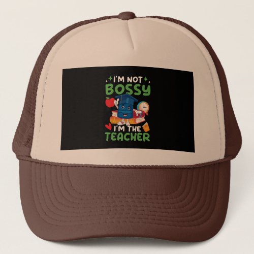 i_m_not_bossy_i_m_the_teacher_01 trucker hat