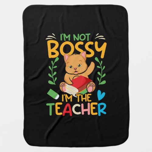 i_m_not_bossy_i_m_the_teacher_02 baby blanket