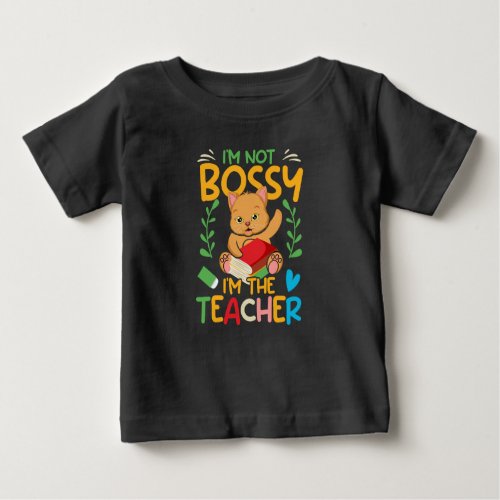 i_m_not_bossy_i_m_the_teacher_02 baby T_Shirt