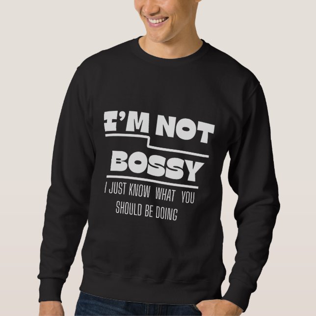 I’m Not Bossy Quote Sweatshirt Design (Front)