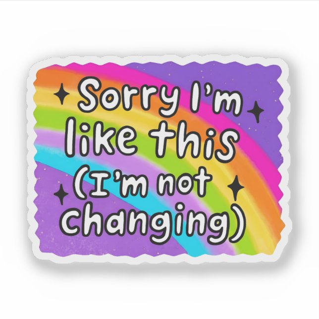 I’m Not Changing | Funny Stubborn Quote Sarcastic Sticker (Front)